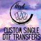 Custom Single DTF (Direct to Film) Transfer