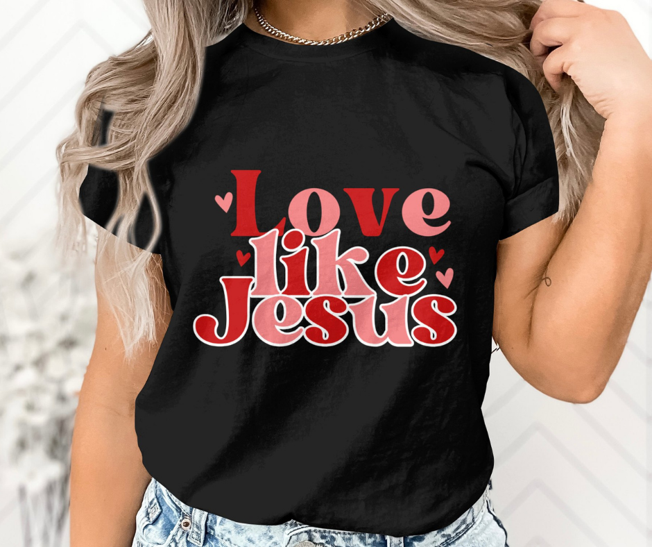 Love Like Jesus- DTF (Direct to Film)